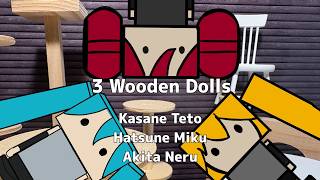 3 Wooden Dolls /feat.重音テトSV・初音ミク・亞北ネル
