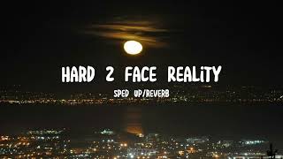 Hard 2 Face Reality sped Up
