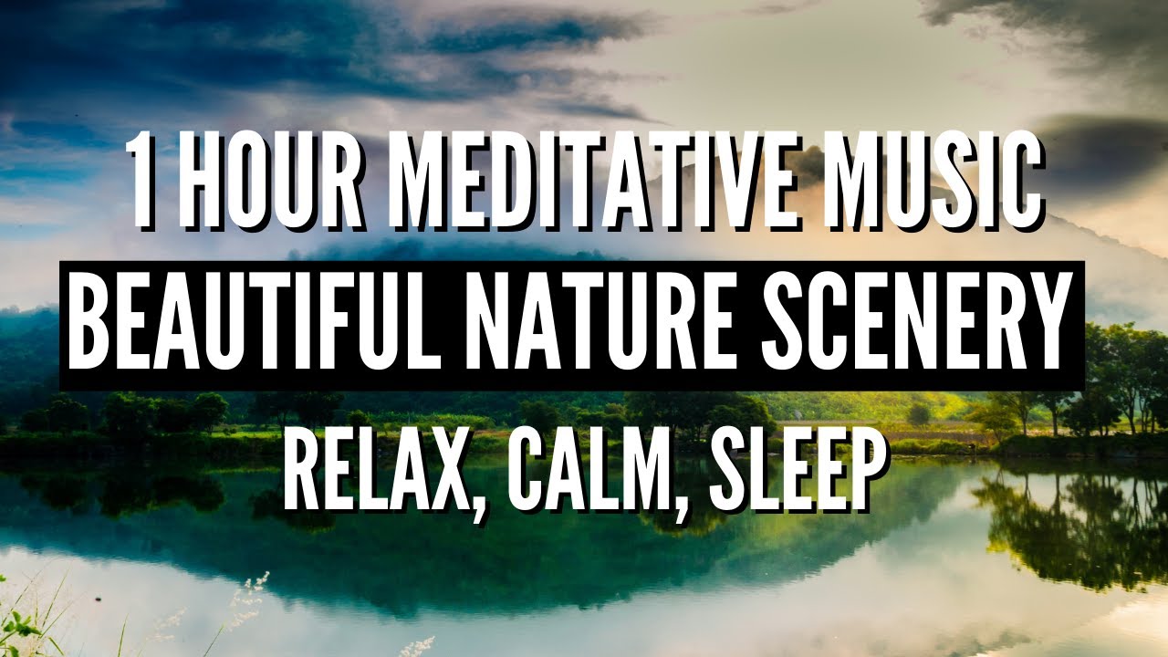 1 Hour Meditative Music With Beautiful Nature Scenery : Relax, Calm ...