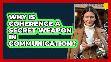 Why Is Coherence A Secret Weapon In Communication? - Lexicon Lounge