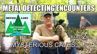 Metal Detecting Encounters Part 2  Mysterious Caves by DONNIE LAWS 8,021 views 2 months ago 30 minutes