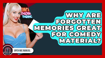 Why Are Forgotten Memories Great For Comedy Material? - Open Mic Manual