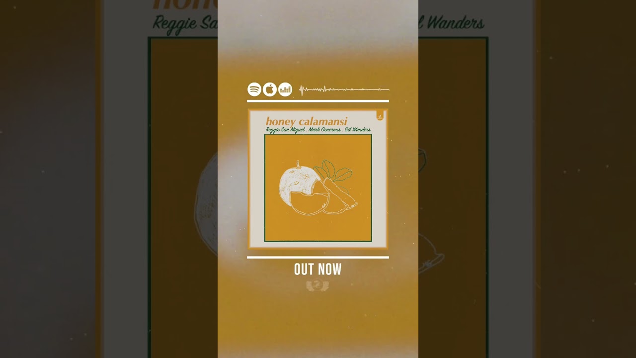 Reggie San Miguel | Mark Generous | Gil Wanders | HONEY CALAMANSI | OUT NOW