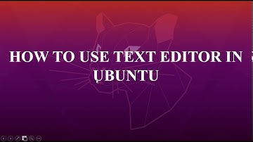 How to use text editor in Ubuntu