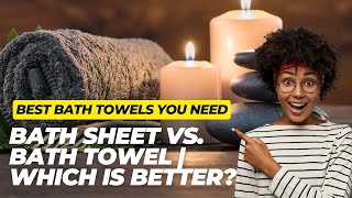Bath Towels or Bath Sheets? Stop Guessing and Start Choosing Smart Net Worth