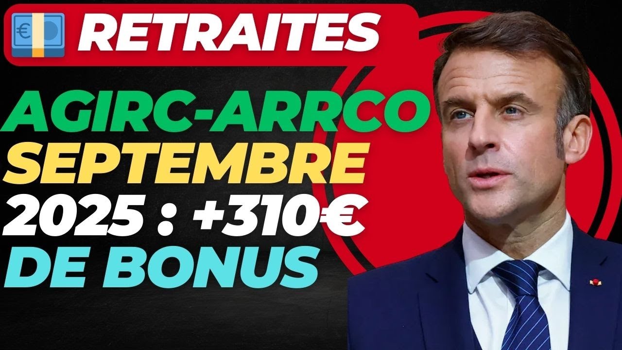 💶 Retraites AGIRC ARRCO Septembre 2025  +310€ de Bonus Confirmé !