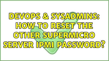 DevOps & SysAdmins: How to reset the other SuperMicro Server IPMI password?