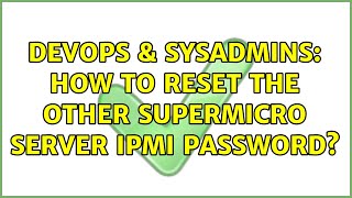 DevOps & SysAdmins: How to reset the other SuperMicro Server IPMI password?