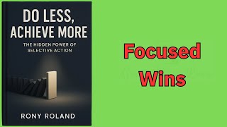 Do Less, Achieve More: The Hidden Power of Selective Action (Audio-Book)