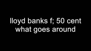 lloyd banks f; 50 cent - what goes around