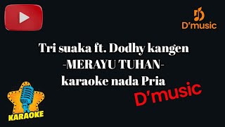 Download Lagu MERAYU TUHAN KARAOKE NADA PRIA | TRI SUAKA FT. DODHY KANGEN MP3