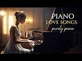 Favorite Relaxing Instrumental Piano Music 🌱 Beautiful Piano love Songs 🎹 Emotional Piano Instrument