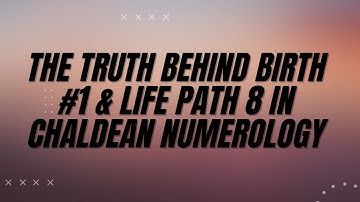 The Truth Behind Birth #1 & Life Path 8 In Chaldean Numerology