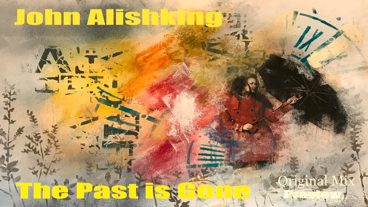John Alishking - The Past is Gone ( Original Mix ) Прошлое прошло !!!