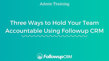 Followup CRM Admin Training | 3 Ways to Hold Your Sales Team Accountable Using Followup CRM