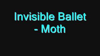 Video thumbnail of "Invisible Ballet - Moth"