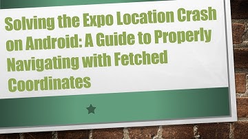 Solving the Expo Location Crash on Android: A Guide to Properly Navigating with Fetched Coordinates