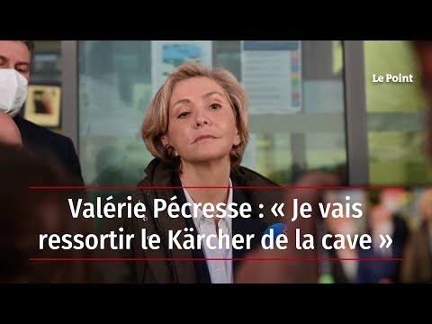 Valérie Pécresse : « Je vais ressortir le Kärcher de la cave » - YouTube