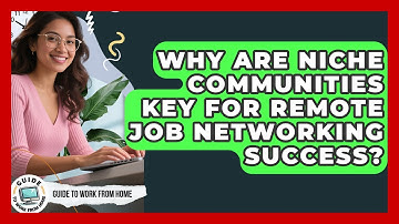 Why Are Niche Communities Key For Remote Job Networking Success? - Guide To Work From Home