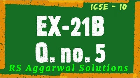 《Q. no.5》 Ex. 21B || RS Aggarwal Solutions || Class 10 ICSE