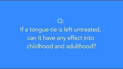 What are the effects of untreated tongue-ties? Wit...