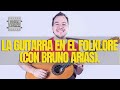 Hablemos con los que saben: La guitarra en el folklore (con Bruno Arias).