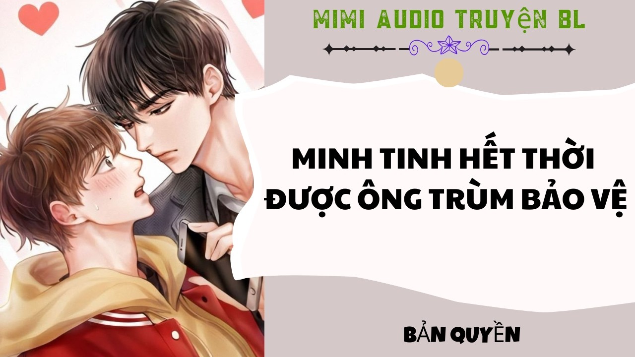 [ Audio Truyện BL ] Minh Tinh Hết Thời Được Ông Trùm Bảo Vệ - Truyện Đam Mỹ