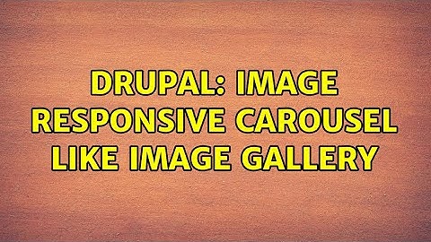 Drupal: Image Responsive Carousel like image Gallery (2 Solutions!!)