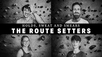 Holds, Sweat and Smears - The Route Setters!