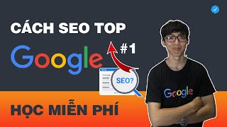 Cách Seo Lên Top Google Miễn Phí (Đơn Giản Dễ Hiểu)