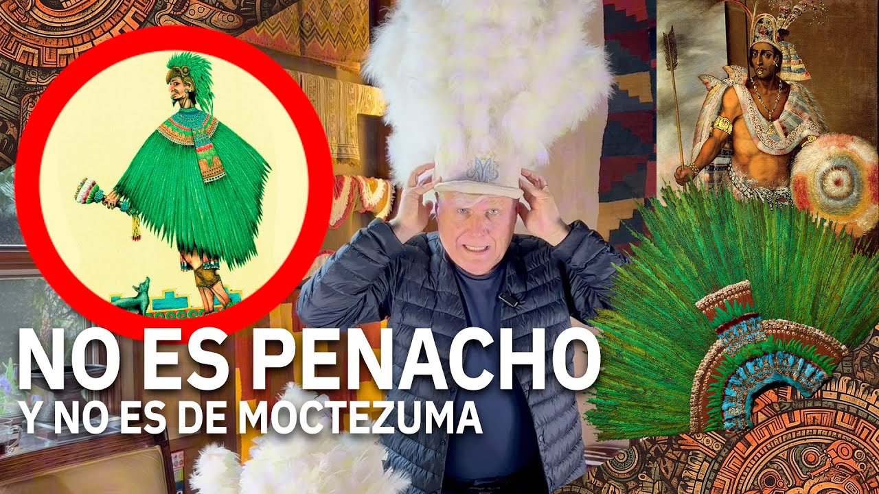 ¡EL PENACHO DE MOCTEZUMA no es penacho y NO ES DE MOCTEZUMA! - Guillermo Cárdenas