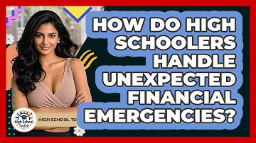 How Do High Schoolers Handle Unexpected Financial Emergencies? - High School Toolkit