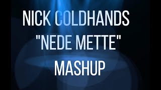 Nede Mette - Nick Coldhands Mashup