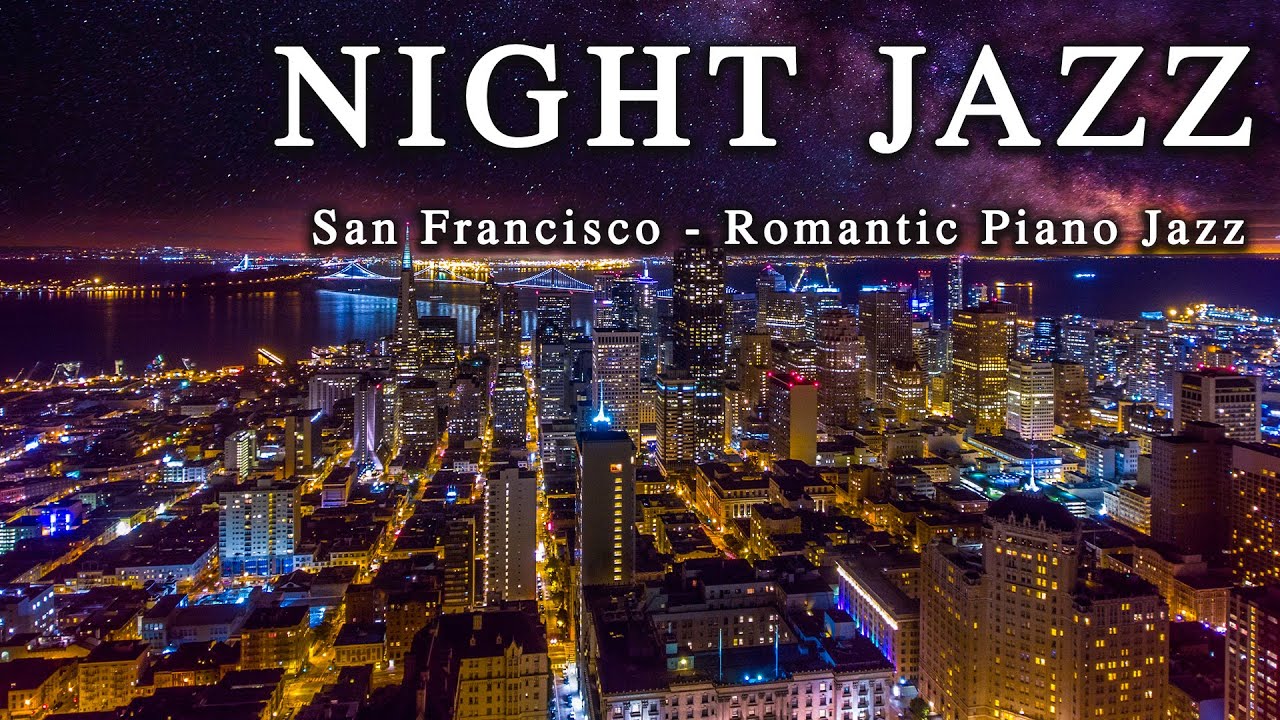 Night Jazz San Francisco Romantic Slow Piano Jazz Music Stunning night-jazz-san-francisco-romantic-slow-piano-jazz-music-stunning