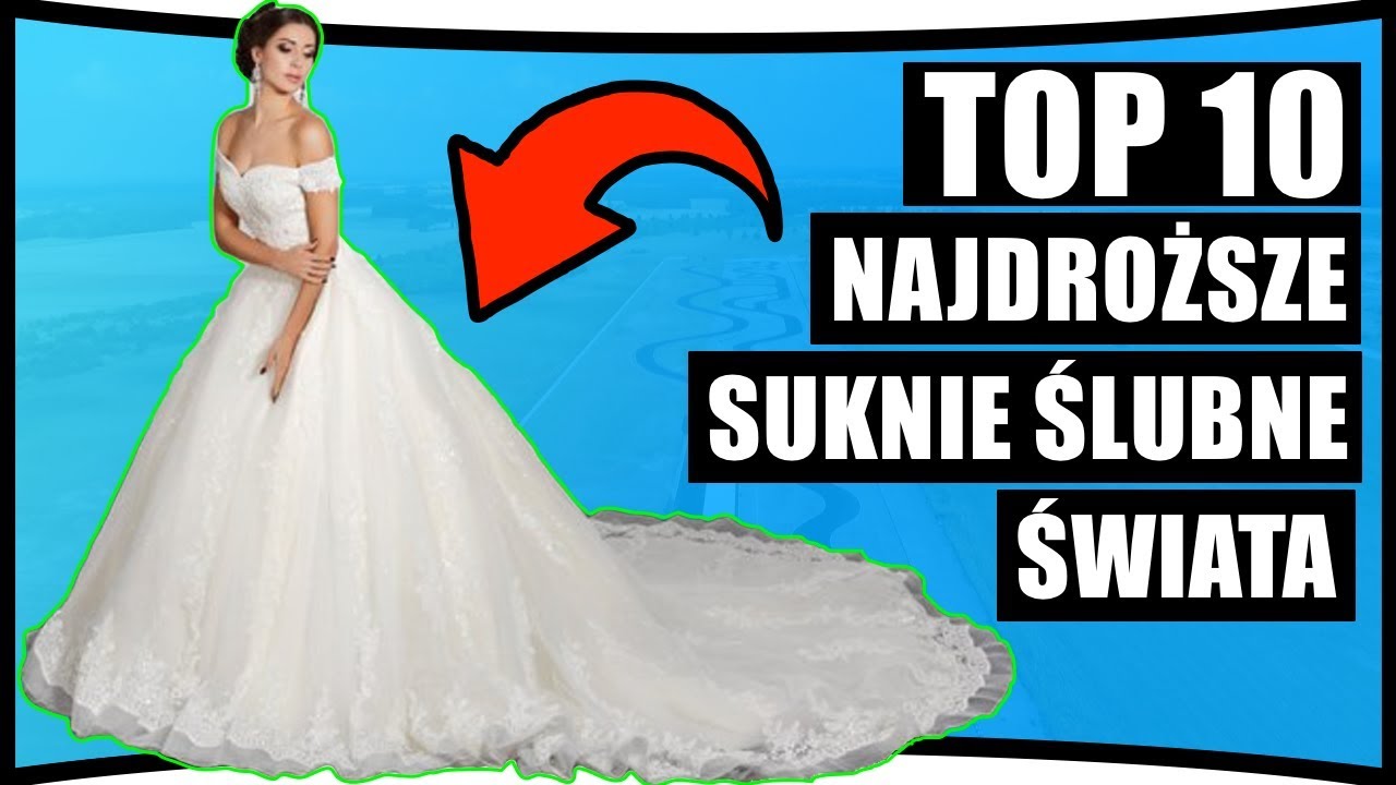 Top 10 Najdroższe Suknie ślubne świata Youtube
