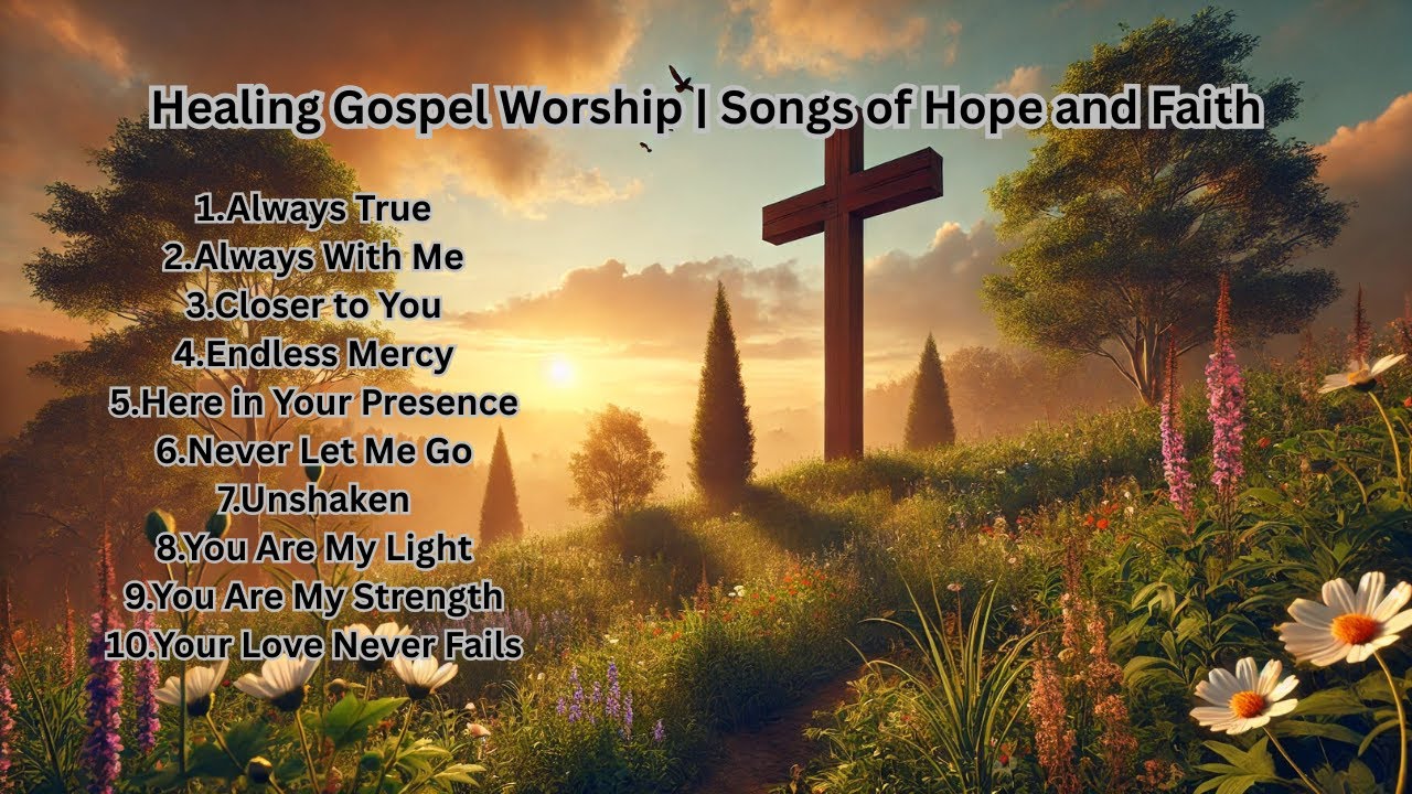Healing Gospel Worship | Songs of Hope and Faith - YouTube