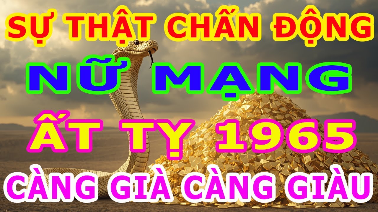 Tuổi Ất Tỵ 1965, Nữ mạng  hậu vận Vàng son, rực rỡ, nơi nghiệp lành trổ hoa