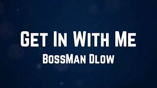 BossMan Dlow - Get In With Me Lyrics