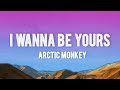 Arctic Monkeys - I wanna be yours ( lyrics )