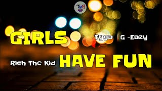 Tyga - Girls Have Fun (lyrics video) ft. Rich The Kid, G-eazy