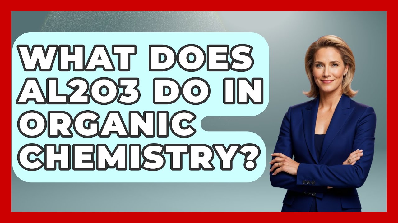 What Does Al2O3 Do In Organic Chemistry? - Chemistry For Everyone