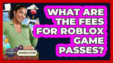 What Are The Fees For Roblox Game Passes? - Open World Tycoons
