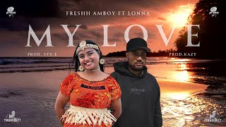 Freshh Amboy ft Lonna - My Love (Prod. Stu E)