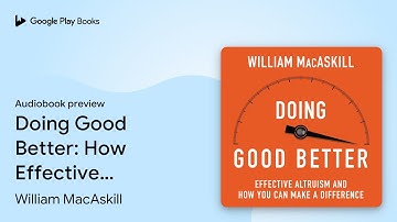 Doing Good Better: How Effective Altruism Can… by William MacAskill · Audiobook preview