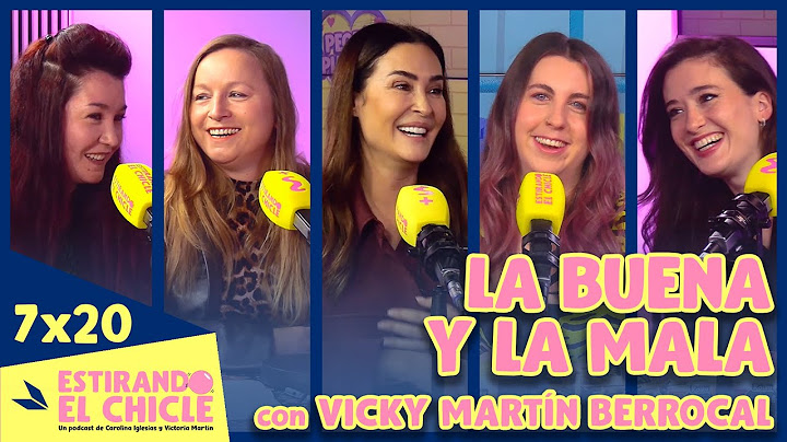LA BUENA Y LA MALA con VICKY MARTÍN BERROCAL | Estirando el chicle 7x20