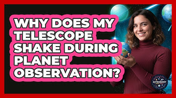 Why Does My Telescope Shake During Planet Observation? - Astronomy Made Simple