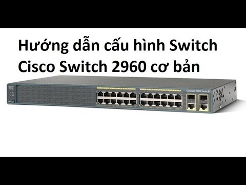 Học CCNA 01 # : Config basic switch Cisco Catalyst 2960 connect terminal, setup name, login