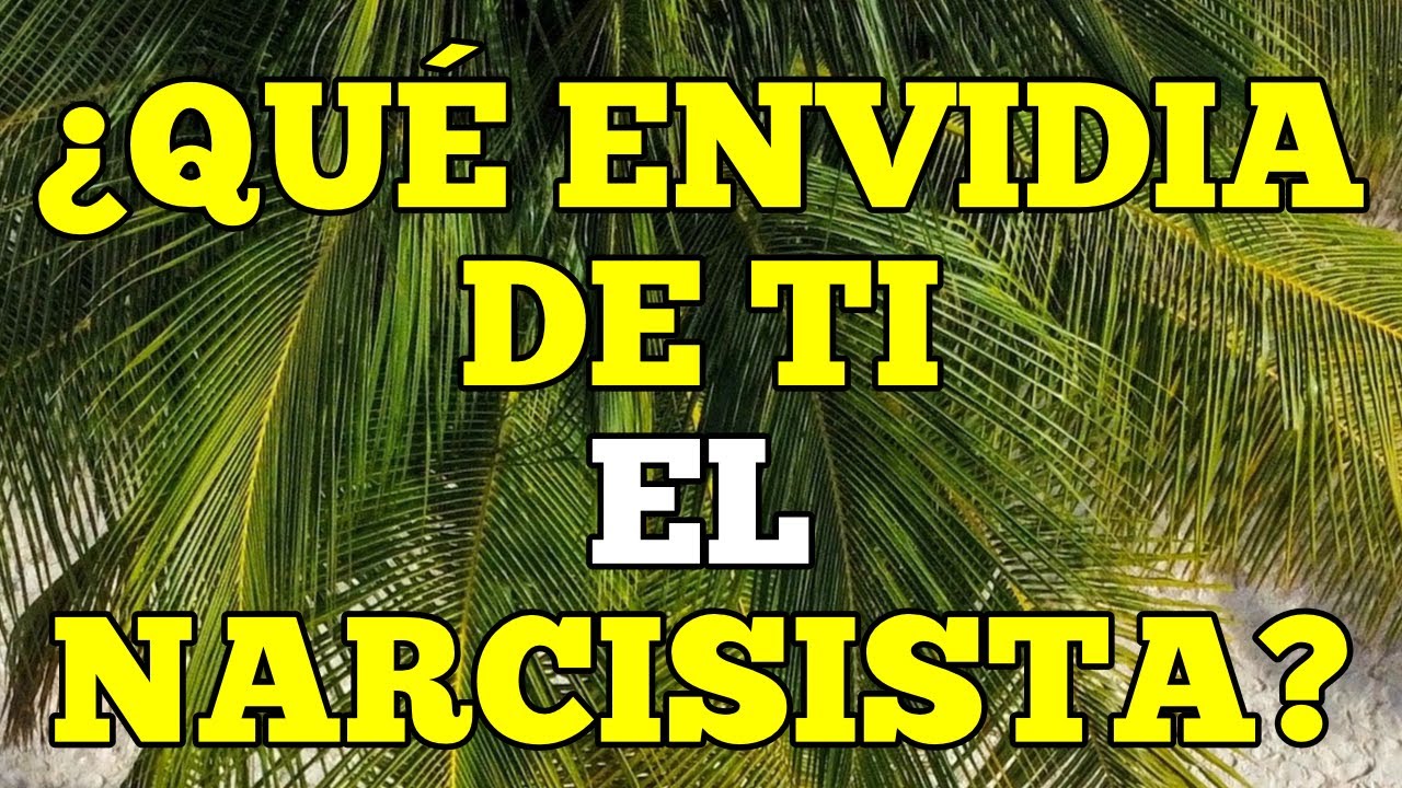 8 CARACTERÍSTICAS QUE EL/LA NARCISISTA ENVIDIA DE TI