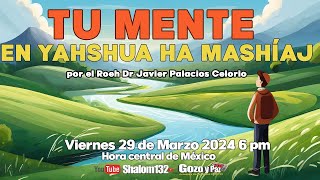 TU MENTE EN YAHSHUA HA MASHÍAJ🔴  por el Roeh Dr. Javier Palacios Celorio 🟡