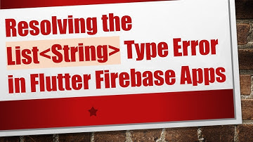 Resolving the List String  Type Error in Flutter Firebase Apps